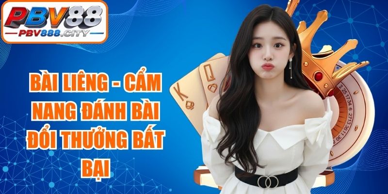 Bài Liêng - Cẩm Nang Đánh Bài Đổi Thưởng Bất Bại