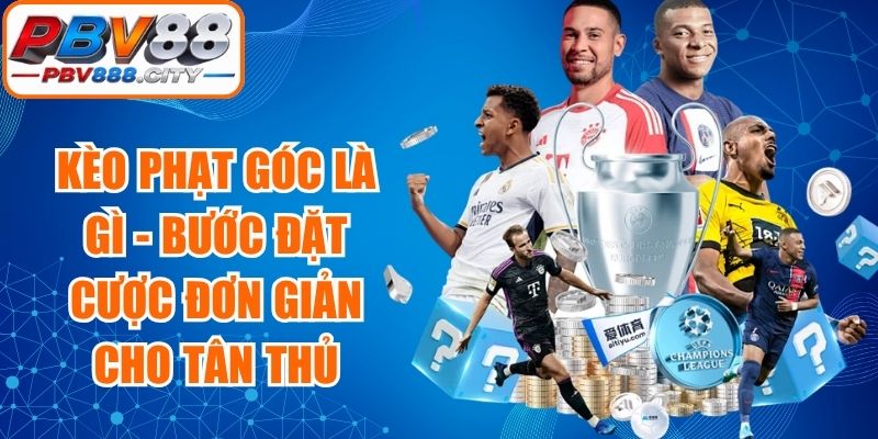 Kèo Phạt Góc Là Gì - Bước Đặt Cược Đơn Giản Cho Tân Thủ