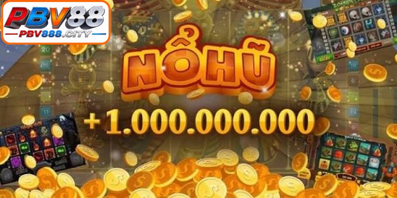 Các tựa game nổ hũ đổi thưởng PBV88 hot nhất hiện nay